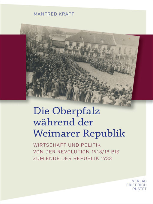 Title details for Die Oberpfalz während der Weimarer Republik by Manfred Krapf - Wait list